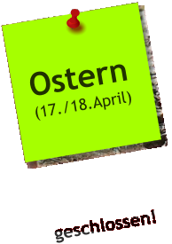 Ostern (17./18.April) geschlossen!